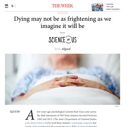 Dying may not be as frightening as we imagine it will be