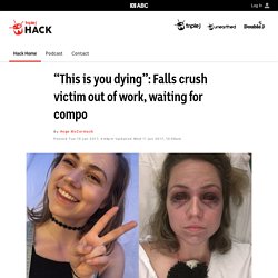 “This is you dying”: Falls crush victim out of work, waiting for compo - Hack - triple j