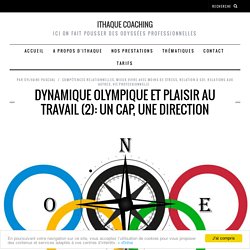 Dynamique olympique et plaisir au travail (2): un cap, une direction