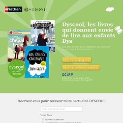 DYSCOOL, les livres adaptés aux aux enfants DYS : dyslexie, dyspraxie, dysphasie, dyscalculie, dysgraphie, dysorthographie