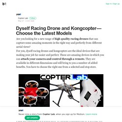 Dyself Racing Drone and Kongcopter — Choose the Latest Models