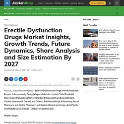 Erectile Dysfunction Drugs Market Insights, Growth Trends, Future Dynamics, Share Analysis and Size Estimation By 2027