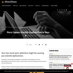 Porn Causes Erectile Dysfunction In Men - International Newz Times