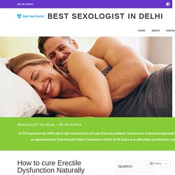 How to cure Erectile Dysfunction Naturally and Permanently? – Best Sexologist in Delhi