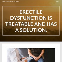 Erectile dysfunction is treatable and has a solution. – Best Sexologist in Delhi