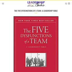 The Five Dysfunctions of a Team: A Leadership Fable