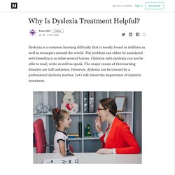 Why Is Dyslexia Treatment Helpful?