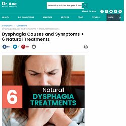 Dysphagia Causes & Symptoms + 6 Natural Treatments