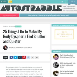 25 Things I Do To Make My Body Dysphoria Feel Smaller and Quieter