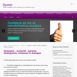 Dysmoi, le blog des dys, le site – Dyspraxie : scolarité : parents, enseignants, instaurez le dialogue