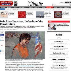 Dzhokhar Tsarnaev, Defender of the Constitution - Andrew Cohen