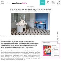 L'EAC a vu : Women House, l’art au féminin