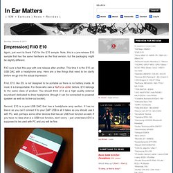 In Ear Matters: [Impression] FiiO E10
