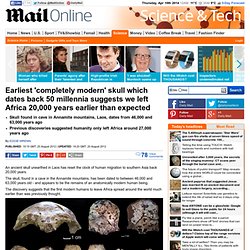 Earliest 'completely modern' skull which dates back 50 millennia suggests we left Africa 20,000 years earlier than expected