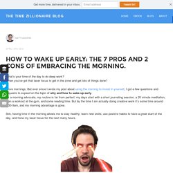 How to wake up early: the 8 pros and 2 cons of the morningThe Time Zillionaire Blog