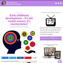 Early childhood development – it’s not rocket science, it’s neuroscience!