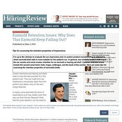 Earmold Retention Issues: Why Does This Earmold Keep Falling Out? - Hearing Review