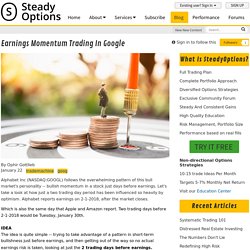 Earnings Momentum Trading in Google - Trading Blog - SteadyOptions
