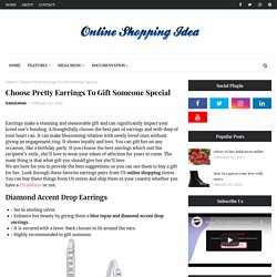 Choose Pretty Earrings To Gift Someone Special