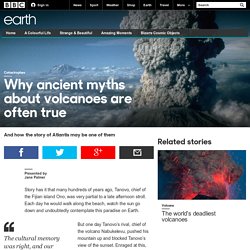 Earth - Why ancient myths about volcanoes are often true