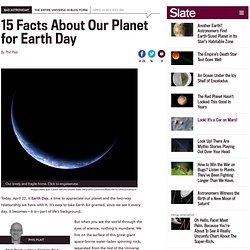 Earth Day: 15 facts about our planet.