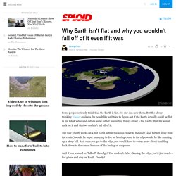 Why Earth isn't flat and why you wouldn't fall off of it even if it was