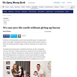 We can save the earth without giving up bacon