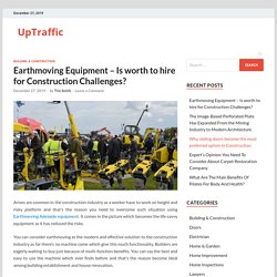 Earthmoving Equipment – Is worth to hire for Construction Challenges? - UpTraffic