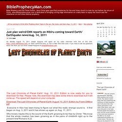 Just plan weird/CNN reports on Nibiru coming toward Earth/ Earthquake news/Aug. 14, 2011 - BibleProphecyMan.com