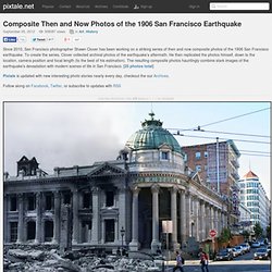 Composite Then and Now Photos of the 1906 San Francisco Earthquake « PixTale