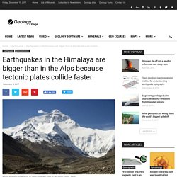 Earthquakes in the Himalaya are bigger than in the Alps because tectonic plates collide faster