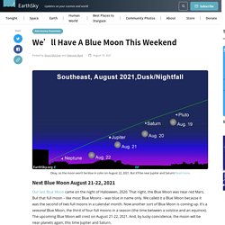 We’ll have a Blue Moon this weekend