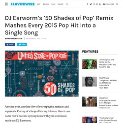 DJ Earworm’s 50 Shades of Pop Mashes Every 2015 Pop Hit Into One Song