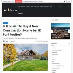 Is It Easier To Buy A New Construction Home by JD Puri Realtor?