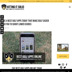 The 4 Best Golf Apps Today That Make Golf Easier For You To Shoot Lower Scores — Hitting It Solid: Play Better Golf With Next-Level Golf Instruction