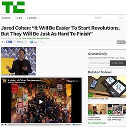 Jared Cohen: “It Will Be Easier To Start Revolutions, But They Will Be Just As Hard To Finish”