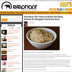 Hummus 101: How to Make the Best, Easiest & Cheapest Hummus Ever.