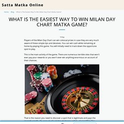 What Is The Easiest Way To Win Milan Day Chart Matka Game?