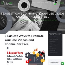 5 Easiest Ways to Promote your YouTube Videos and Channel for Free