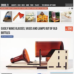 Easily Make Glasses, Vases and Lamps Out Of Old Bottles