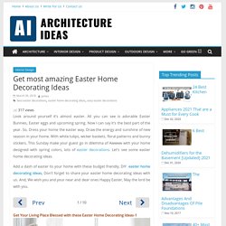 Easter Home Decorating Ideas: Make Your Home Blessed with It