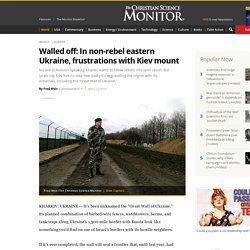 Walled off: In non-rebel eastern Ukraine, frustrations with Kiev mount