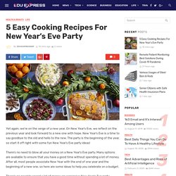 5 Easy Cooking Recipes For New Year’s Eve Party