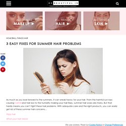 3 Easy Fixes For Summer Hair Problems