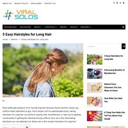 5 Easy Hairstyles for Long Hair By Viral Solos