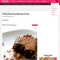 The Raw Brownie - 6 Easy Raw Food Recipes to Try - Shape Magazine - Page 5