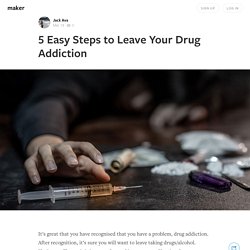 5 Easy Steps to Leave Your Drug Addiction