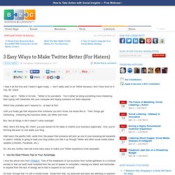 3 Easy Ways to Make Twitter Better (For Haters)