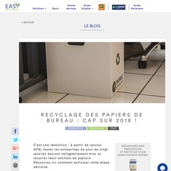 RECYCLAGE DES PAPIERS DE BUREAU : CAP SUR 2018 ! - EasyRecyclage, spécialiste du recyclage des déchets de bureau et du tertiaireEasyRecyclage, spécialiste du recyclage des déchets de bureau et du tertiaire