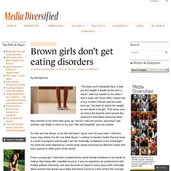 Brown girls don’t get eating disorders
